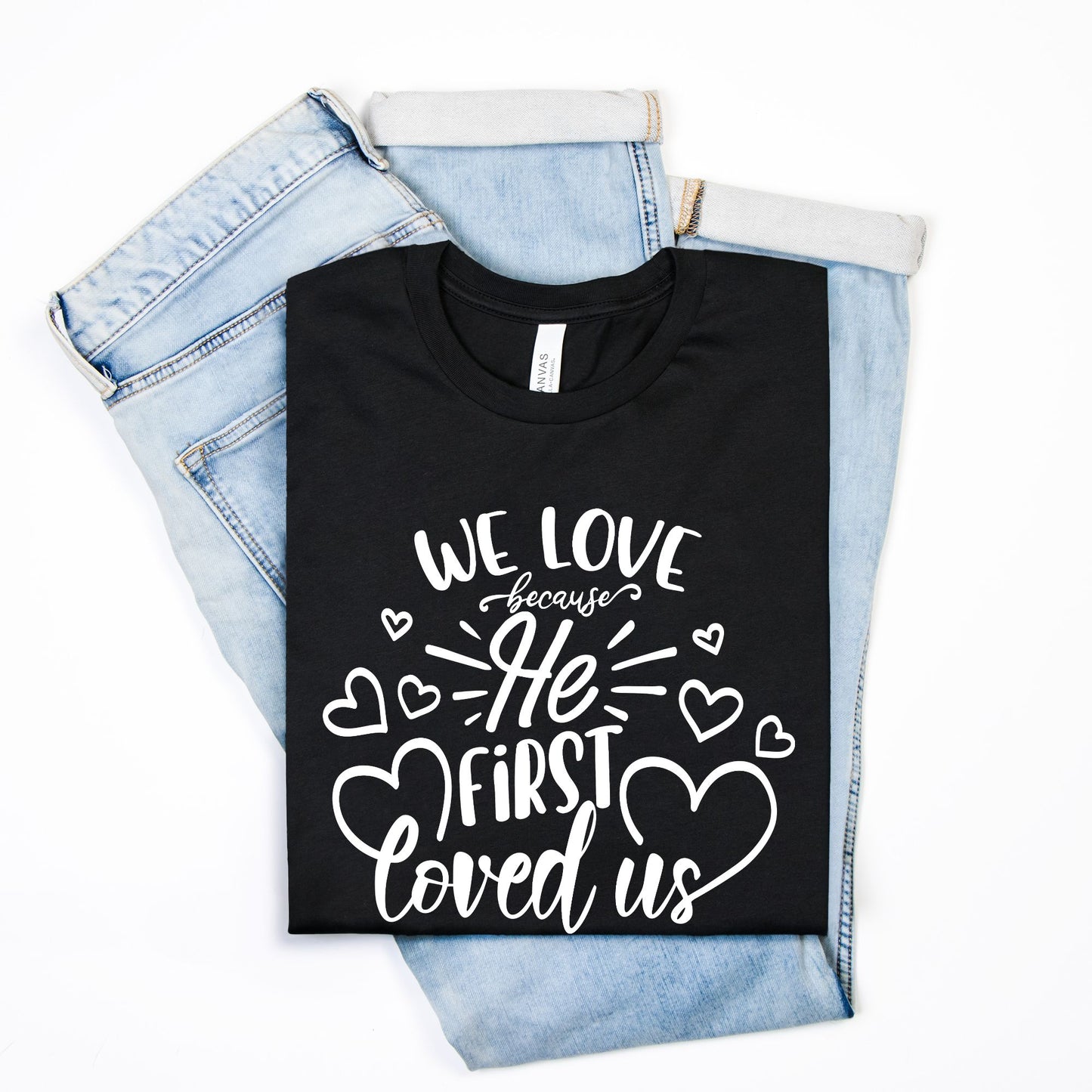 We Love Because He First Loved Us Christian T-Shirt - Inspirational Bible Verse Tee for Men & Women - Faith-Based Apparel