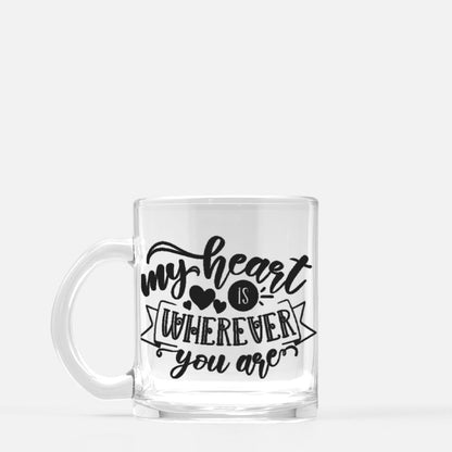 My Heart Is Wherever You Are Inspirational Glass Mug - Unique Romantic Gift for Couples, Anniversaries, Weddings, and Valentine's Day