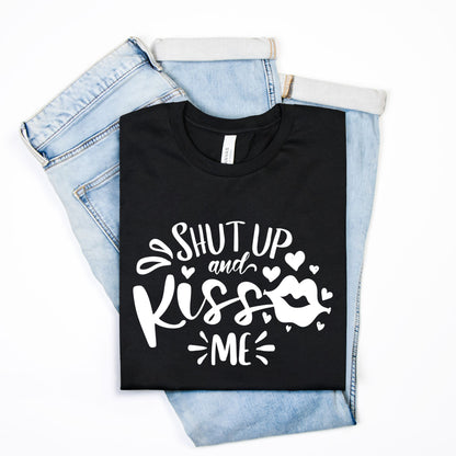 Shut Up and Kiss Me Graphic T-Shirt – Romantic and Playful Tee for Couples, Fun Gift for Valentine's Day, Anniversary, or Everyday Style