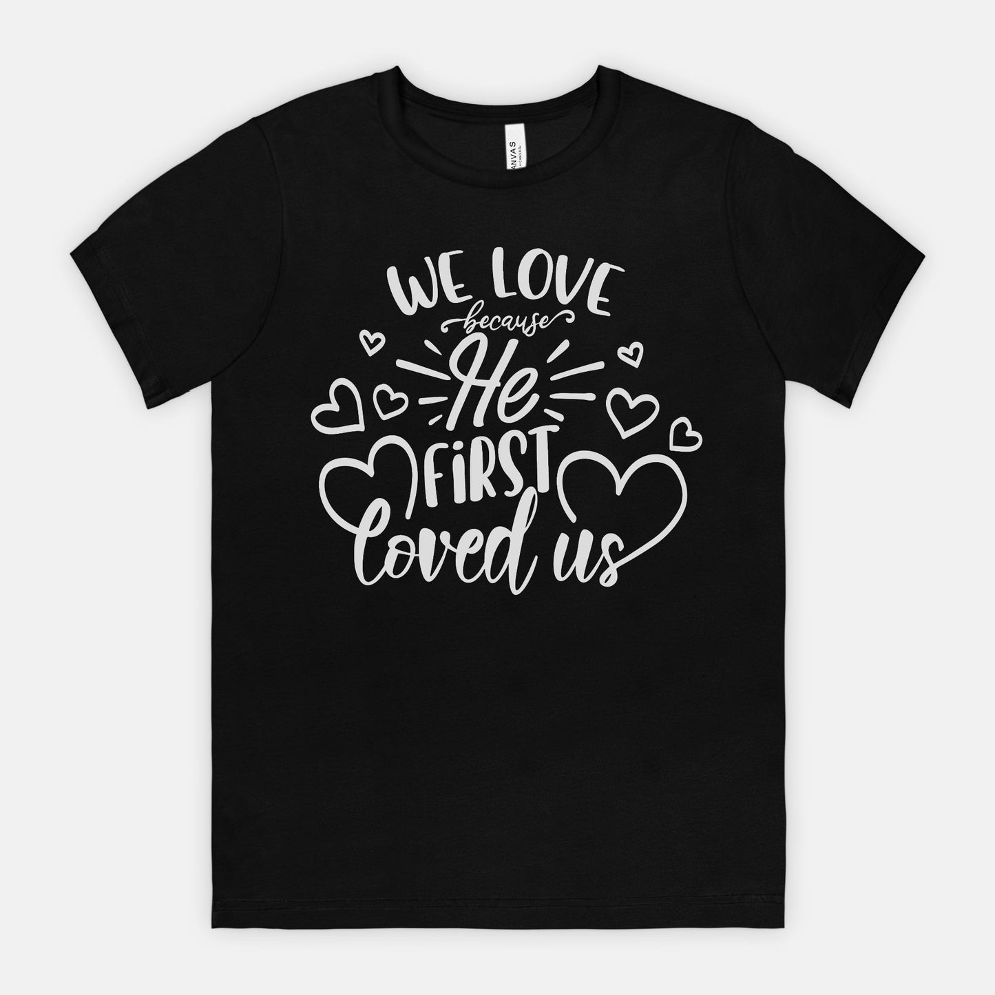 We Love Because He First Loved Us Christian T-Shirt - Inspirational Bible Verse Tee for Men & Women - Faith-Based Apparel