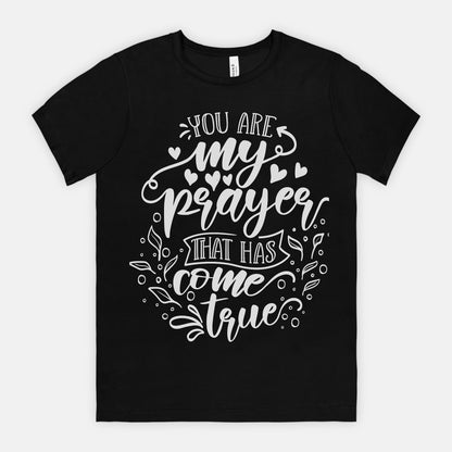 You Are My Prayer That Has Come True Inspirational Graphic Unisex T-Shirt – Heartfelt Gift for Loved Ones, Romantic and Meaningful Design