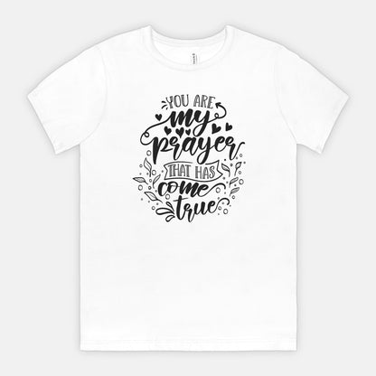 You Are My Prayer That Has Come True Inspirational Graphic Unisex T-Shirt – Heartfelt Gift for Loved Ones, Romantic and Meaningful Design