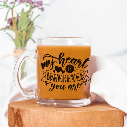 My Heart Is Wherever You Are Inspirational Glass Mug - Unique Romantic Gift for Couples, Anniversaries, Weddings, and Valentine's Day